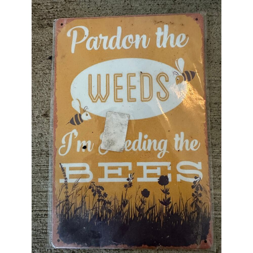 NEW Bee Garden Metal Wall Sign “Pardon the Weeds I’m Feeding the Bees” 12x8